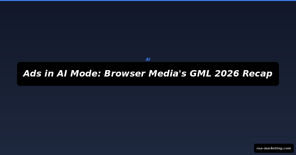Browser Media analysis of Google AI Mode ads and Marketing Live 2026 announcements